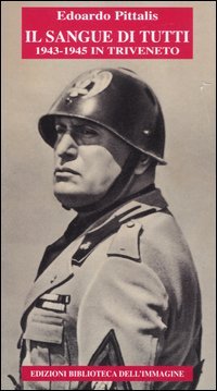 Sangue Di Tutti. 1943-1945 In Triveneto (il)