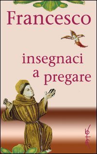 Francesco insegnaci a pregare