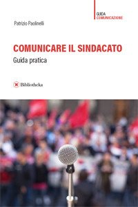 Comunicare Il Sindacato. Guida Pratica