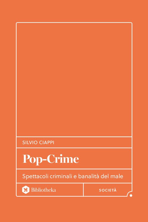 Pop-Crime. Spettacoli criminali e banalità del male