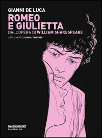 Romeo e Giulietta. Dall'opera di William Shakespeare