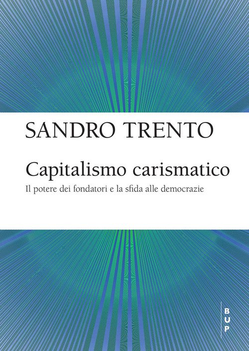Capitalismo carismatico. Il potere dei fondatori e la sfida alle democrazie