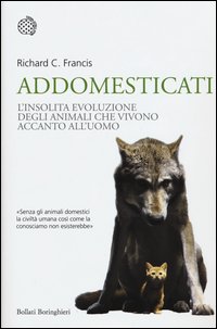 Addomesticati. L'insolita evoluzione degli animali che vivono accanto all'uomo