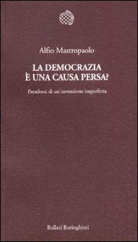 La democrazia è una causa persa? Paradossi di un'invenzione imperfetta