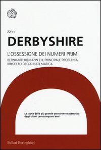 L'ossessione dei numeri primi. Bernhard Riemann e il principale problema irrisolto della matematica