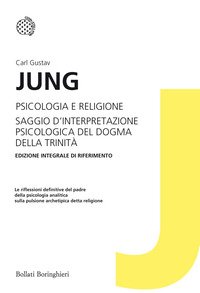 Psicologia e religione­Saggio d'interpretazione psicologica del dogma della Trinità. Ediz. integrale