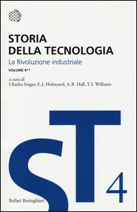 Storia della tecnologia. Vol. 4/2: La rivoluzione industriale.