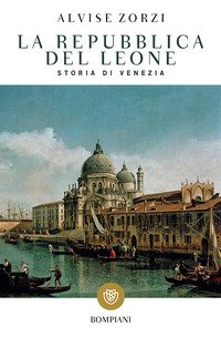 La Repubblica del Leone. Storia di Venezia
