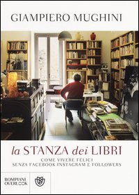La stanza dei libri. Come vivere felici senza Facebook Instagram e followers