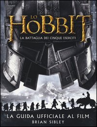 Lo Hobbit. La battaglia dei cinque eserciti. Guida ufficiale al film