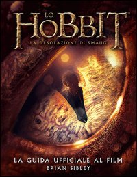 Lo Hobbit. La desolazione di Smaug. La guida ufficiale del film