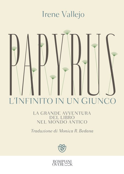 Papyrus. L'infinito in un giunco. La grande avventura del libro nel mondo antico