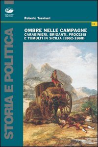 Ombre nelle campagne. Carabinieri, briganti, processi e tumulti in Sicilia (1862-1868)
