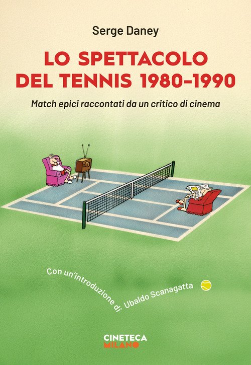 Lo spettacolo del tennis 1980-1990. Match epici raccontati da un critico di cinema