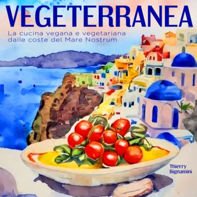 Vegetariana. Cucina Vegana E Vegetariana Della Coste Del Mare Nostrum