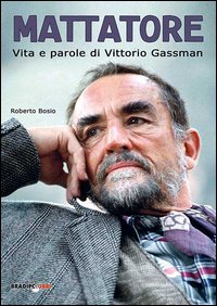 Mattatore. Vita e parole di Vittorio Gassman