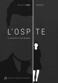 L'ospite. Le anatomie di Josef Mengele