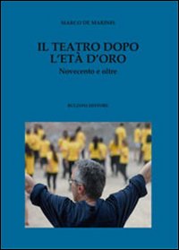 Il teatro dopo l'età d'oro. Novecento e oltre