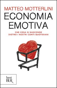 Economia emotiva. Che cosa si nasconde dietro i nostri conti quotidiani