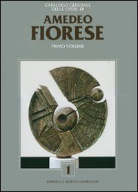 Catalogo generale delle opere di Amedeo Fiorese. Ediz. italiana e inglese