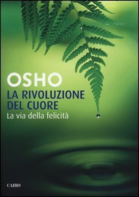 La rivoluzione del cuore. La via della felicità