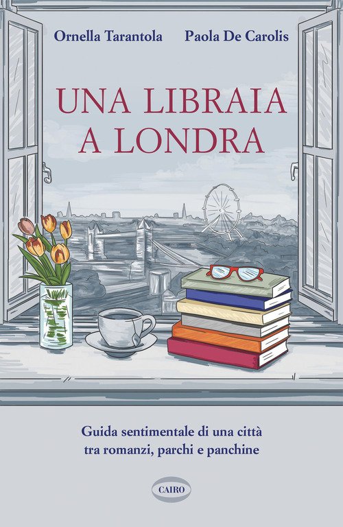 Una libraia a Londra. Guida sentimentale di una città tra romanzi, parchi e panchine