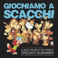 Giochiamo A Scacchi. Il Gioco Piu` Bello Del Mondo Spiegato Ai Bambini