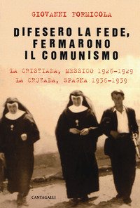 Difesero la fede, fermarono il comunismo. La Cristiada, Messico 1926-1929. La Cruzada, Spagna 1936-1939