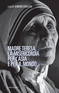 Madre Teresa, la misericordia per l'Asia e per il mondo