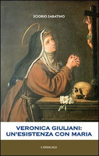 Veronica Giuliani. Un'esistenza con Maria