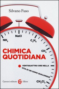 Chimica quotidiana. Ventiquattro ore nella vita di un uomo qualunque