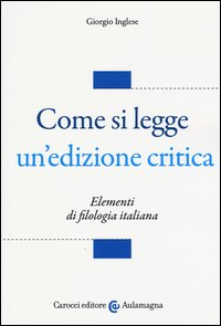 Come si legge un'edizione critica. Elementi di filologia italiana