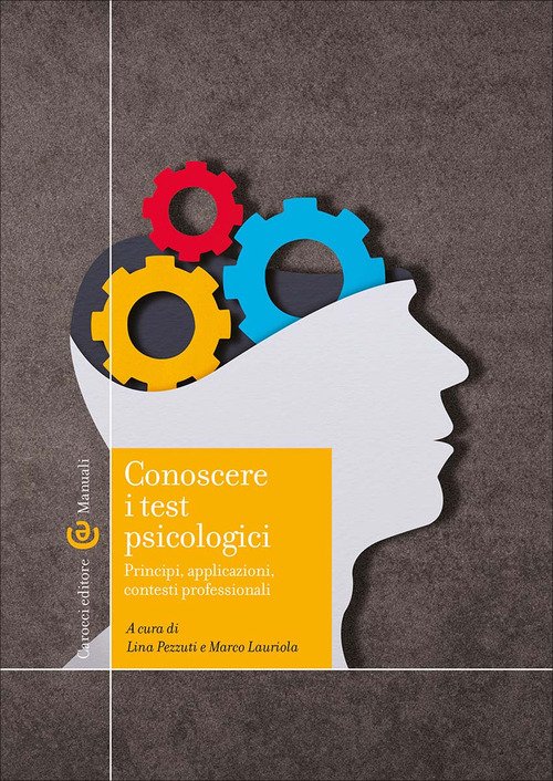 Conoscere i test psicologici. Principi, applicazioni, contesti professionali
