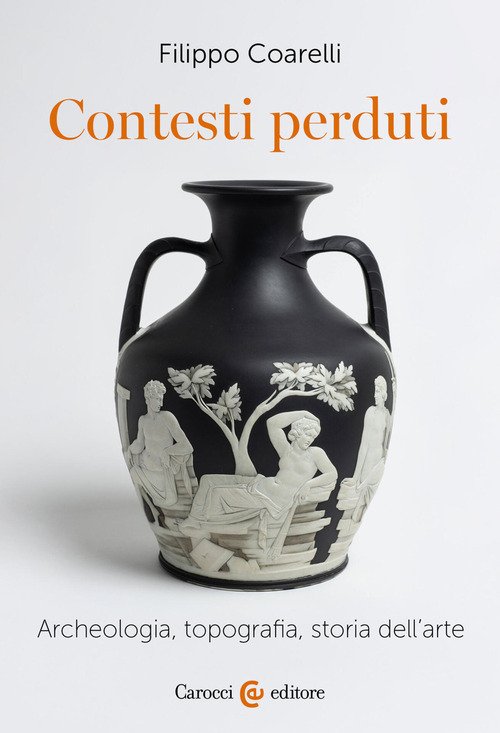 Contesti perduti. Archeologia, epigrafia, storia dell'arte