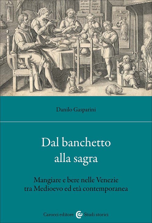 Dal banchetto alla sagra. Mangiare e bere nelle Venezie tra Medioevo ed età contemporanea