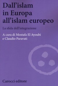 Dall'Islam in Europa all'Islam europeo. La sfida dell'integrazione