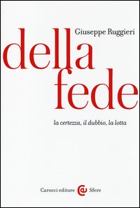 Della fede. La certezza, il dubbio, la lotta