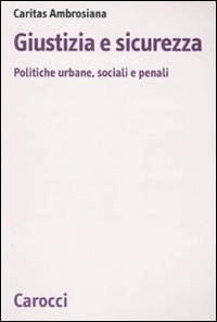 Giustizia e sicurezza. Politiche urbane, sociali e penali