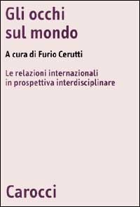 Gli occhi sul mondo. Le relazioni internazionali in prospettiva interdisciplinare