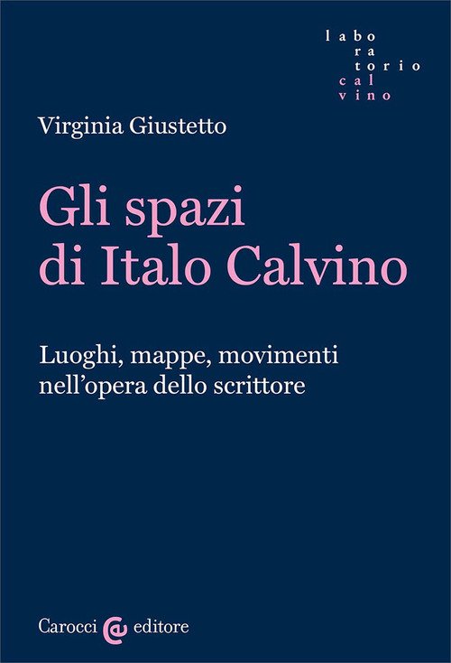 Gli spazi in Italo Calvino. Luoghi, mappe, movimenti nell'opera dello scrittore
