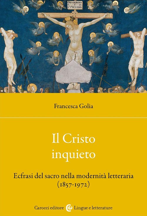 Il Cristo inquieto. Ecfrasi del sacro nella modernità letteraria (1857-1972)