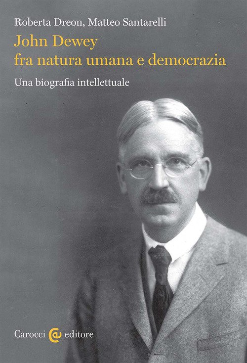 John Dewey fra natura umana e democrazia. Una biografia intellettuale
