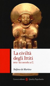La civiltà degli ittiti. XVII-XII secolo a. C.