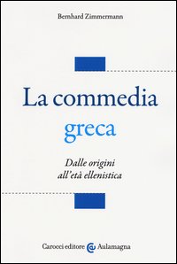 La commedia greca. Dalle origini all'età ellenistica