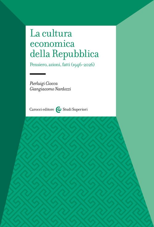 La cultura economica della Repubblica. Pensiero, azioni, fatti (1946-2026)