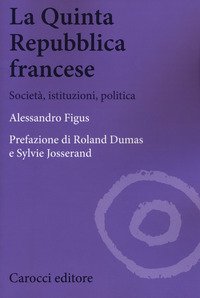 La quinta repubblica francese. Società, istituzioni, politica