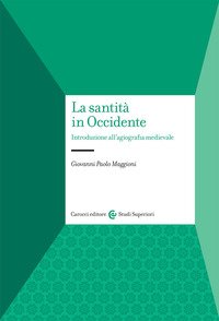La santità in Occidente. Introduzione all'agiografia medievale