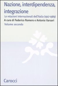 Nazione, interdipendenza, integrazione. Vol. 2: Le relazioni internazionali dell'Italia (1917-1989).