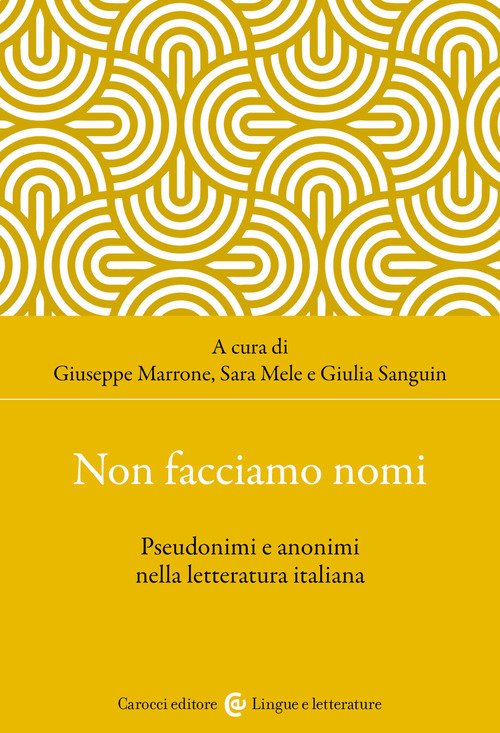 Non facciamo nomi. Pseudonimi e anonimi nella letteratura italiana