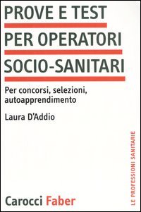 Prove e test per operatori socio-sanitari. Per concorsi, selezioni, autoapprendimento